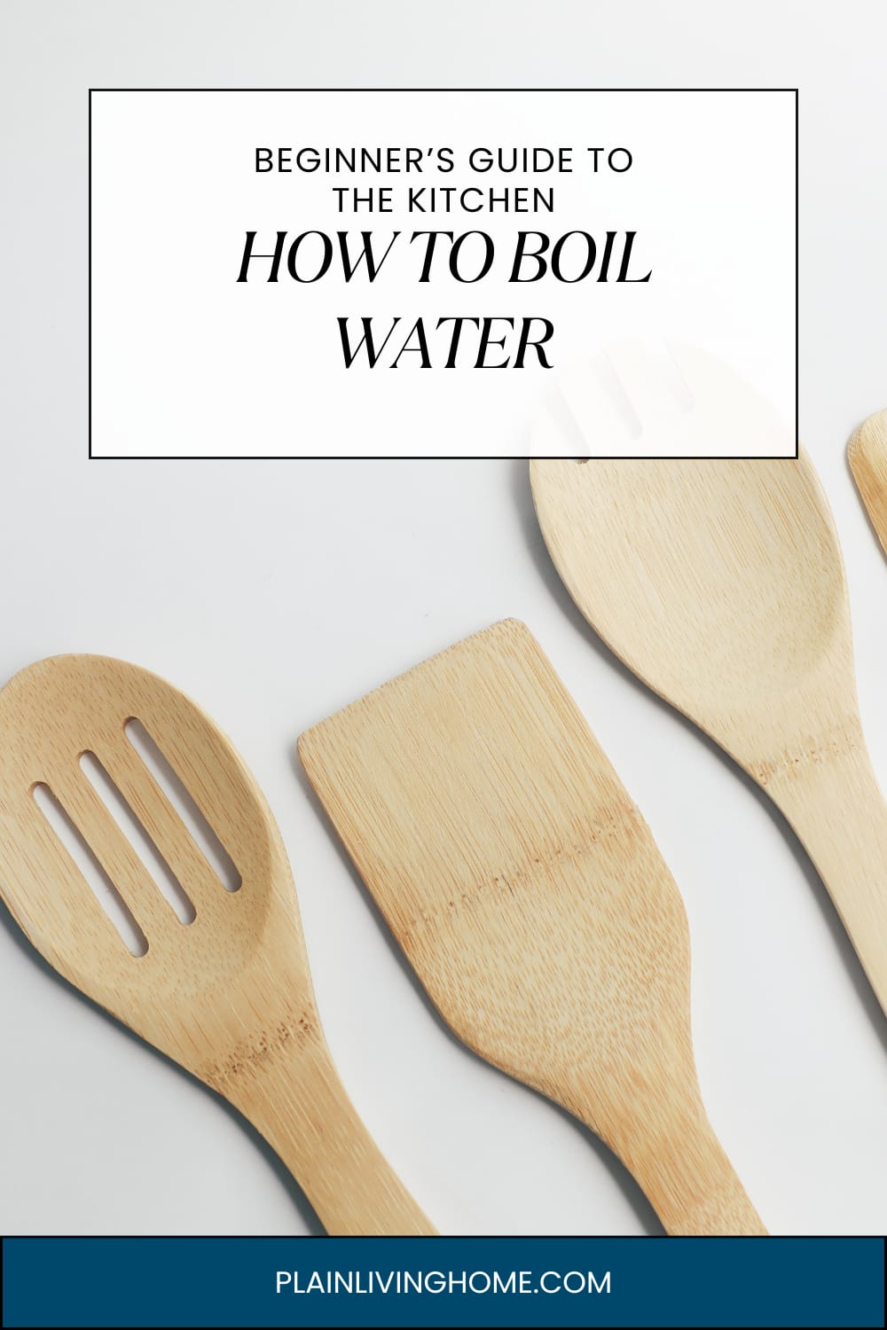cover photo for how to boil water, wooden spoons laid out on a counter, beginners guide to the kitchen