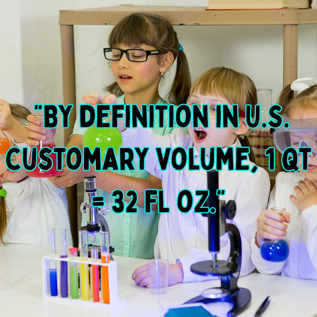 by definition in us customer volume, one quart is 32 fl oz