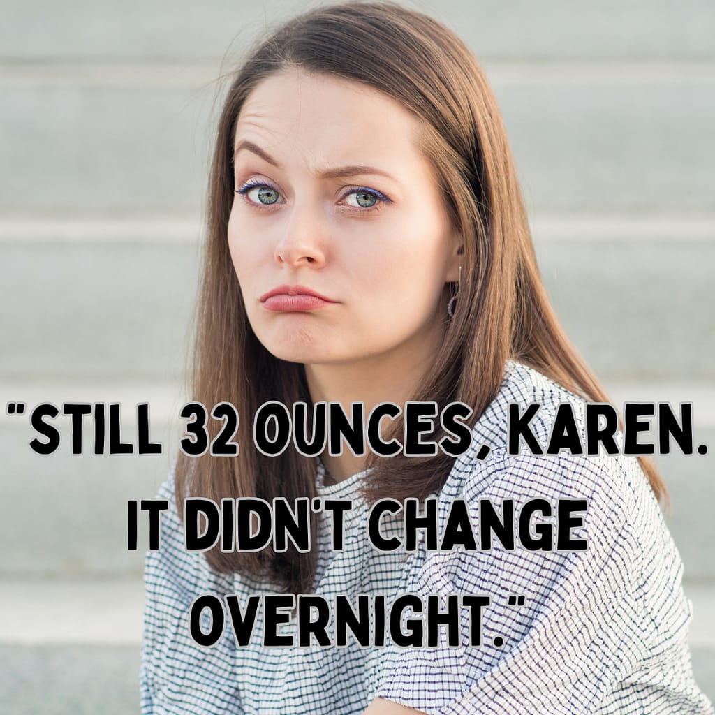 still 32 ounces, Karen. it didn't change overnight