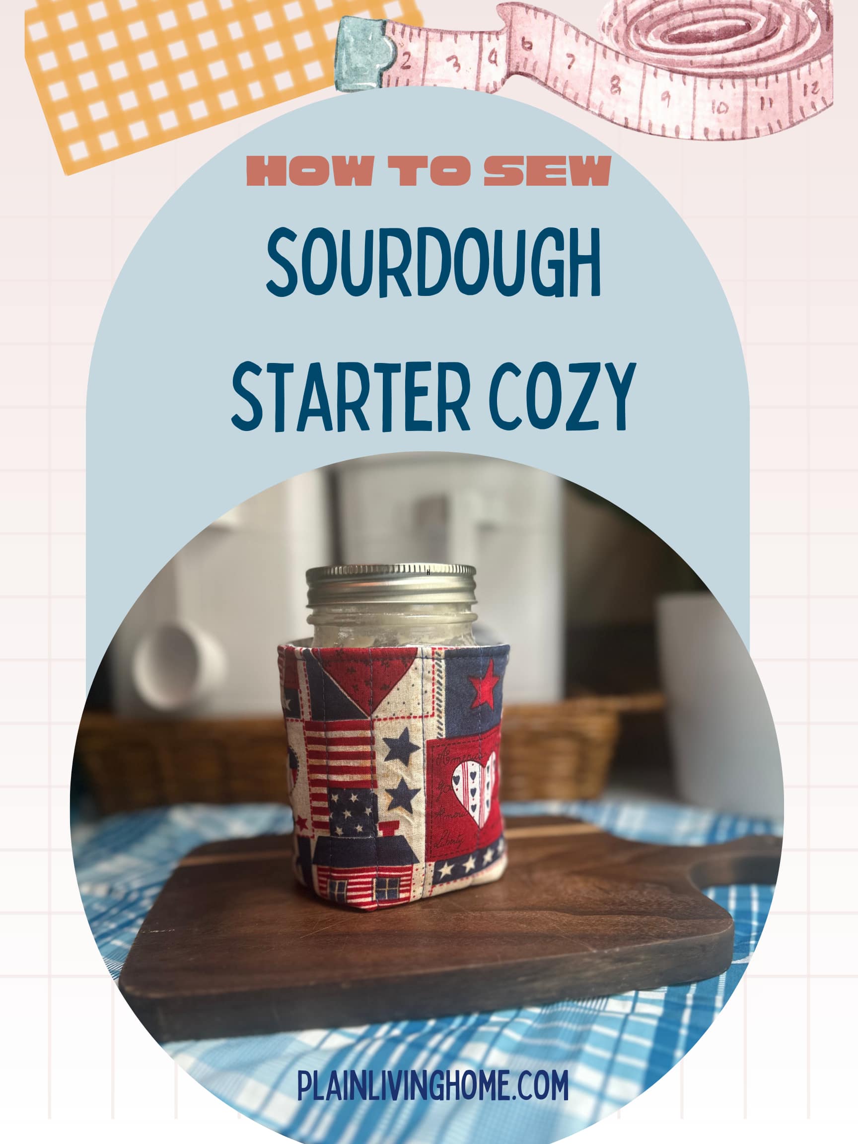how to sew a jar cozy for your sourdough starter
