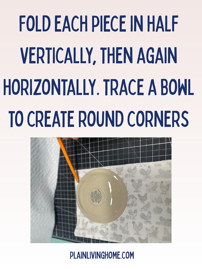 use a bowl to traace rounded corners onto the fabric